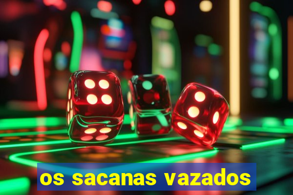os sacanas vazados